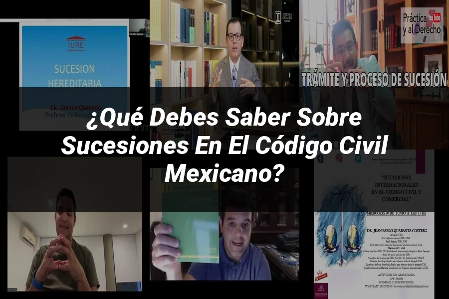 "¿Qué Debes Saber sobre Sucesiones en el Código Civil Mexicano?"