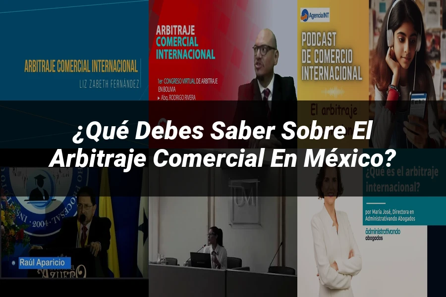"¿Qué Debes Saber sobre el Arbitraje Comercial en México?"