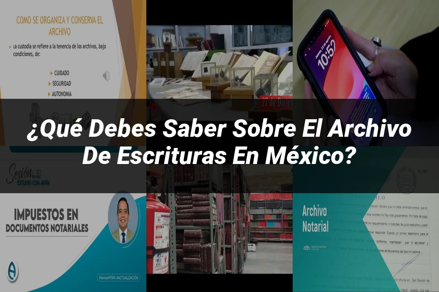 "¿Qué Debes Saber sobre el Archivo de Escrituras en México?"
