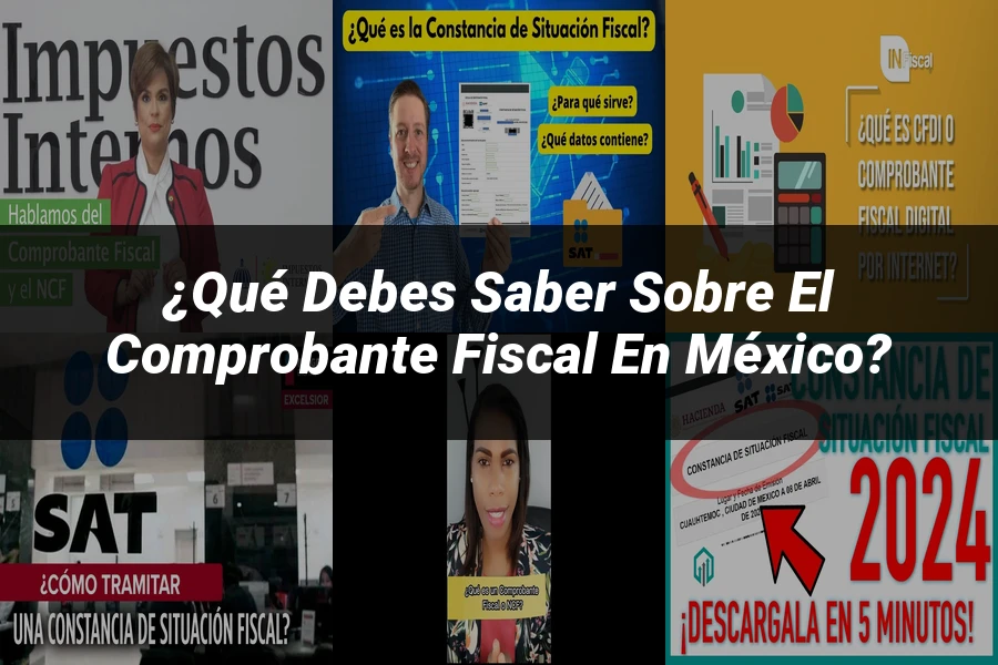 "¿Qué Debes Saber sobre el Comprobante Fiscal en México?"