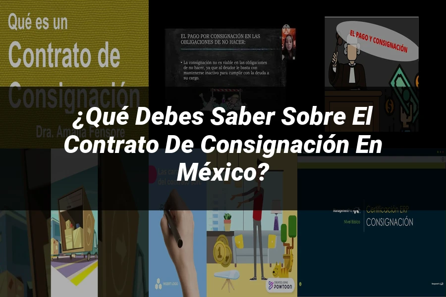 "¿Qué Debes Saber sobre el Contrato de Consignación en México?"