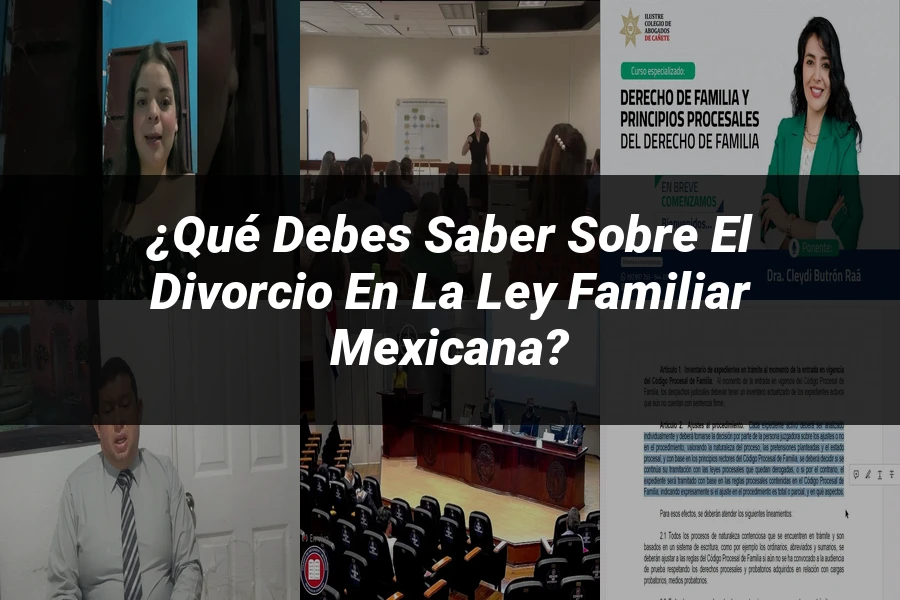 "¿Qué Debes Saber sobre el Divorcio en la Ley Familiar Mexicana?"