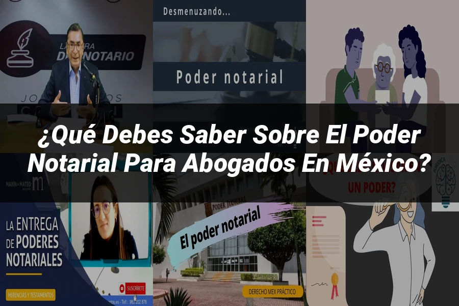 "¿Qué Debes Saber sobre el Poder Notarial para Abogados en México?"
