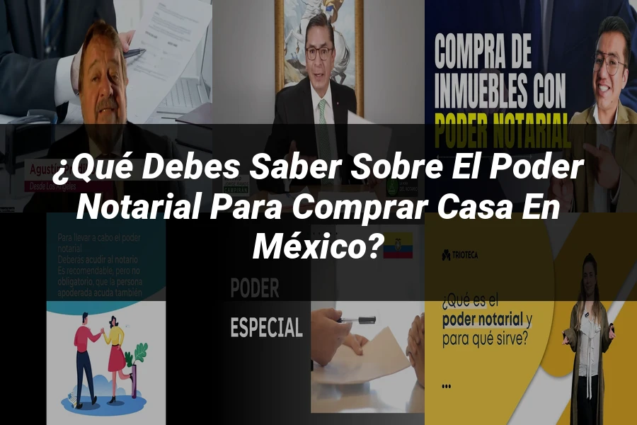 "¿Qué Debes Saber sobre el Poder Notarial para Comprar Casa en México?"