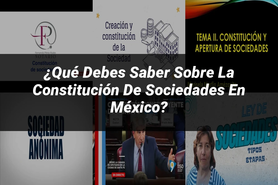 "¿Qué Debes Saber sobre la Constitución de Sociedades en México?"
