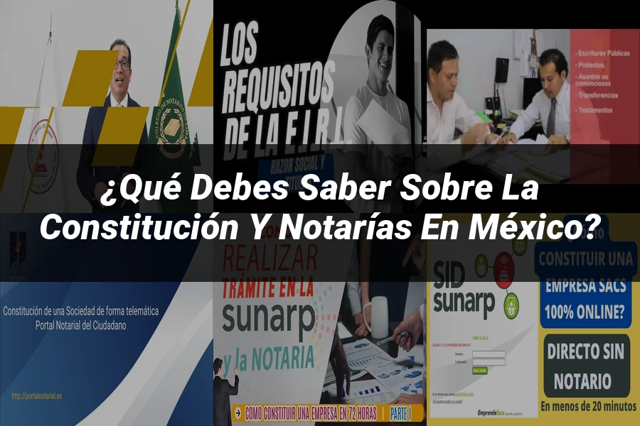 "¿Qué Debes Saber sobre la Constitución y Notarías en México?"