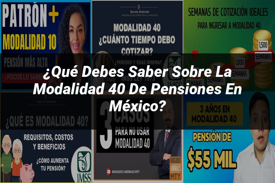 "¿Qué Debes Saber sobre la Modalidad 40 de Pensiones en México?"