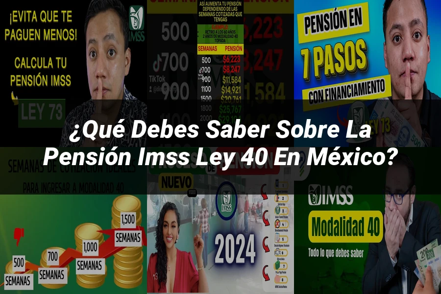 "¿Qué Debes Saber sobre la Pensión IMSS Ley 40 en México?"