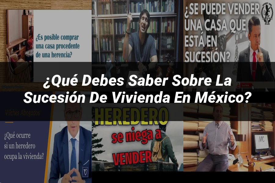 "¿Qué Debes Saber sobre la Sucesión de Vivienda en México?"