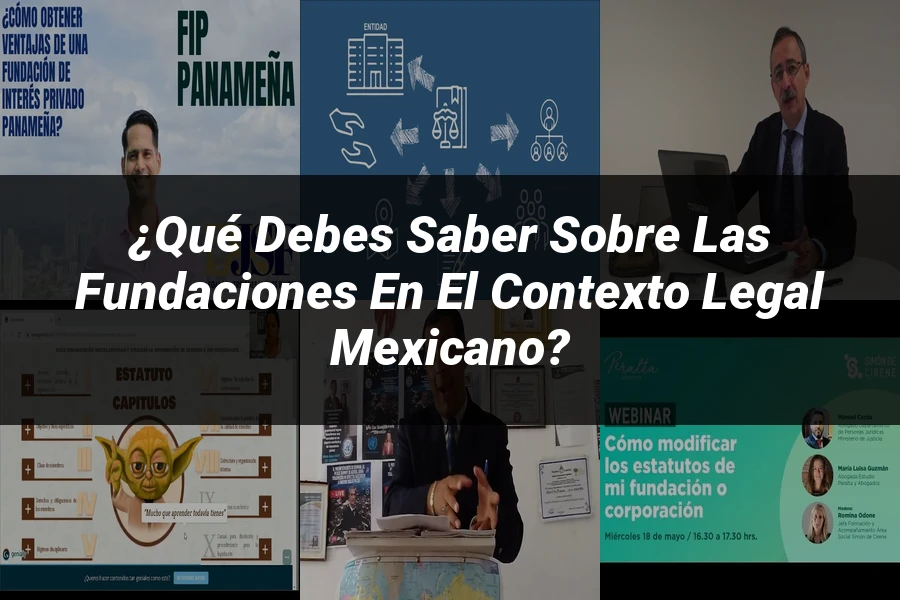 "¿Qué Debes Saber sobre las Fundaciones en el Contexto Legal Mexicano?"