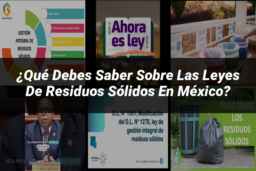 "¿Qué Debes Saber sobre las Leyes de Residuos Sólidos en México?"