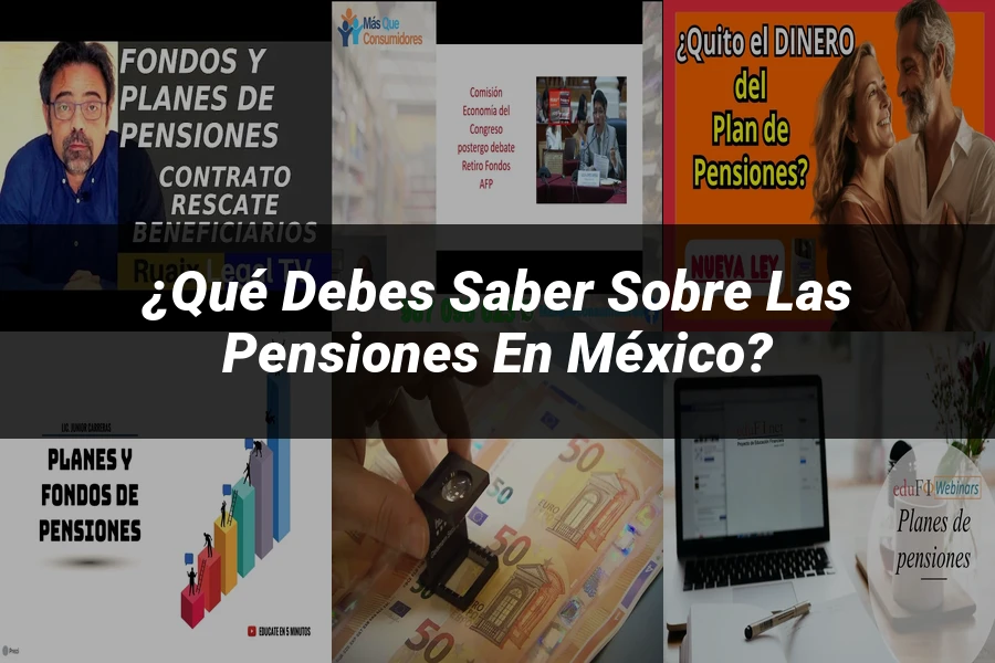 "¿Qué Debes Saber sobre las Pensiones en México?"
