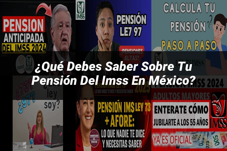 "¿Qué Debes Saber sobre tu Pensión del IMSS en México?"