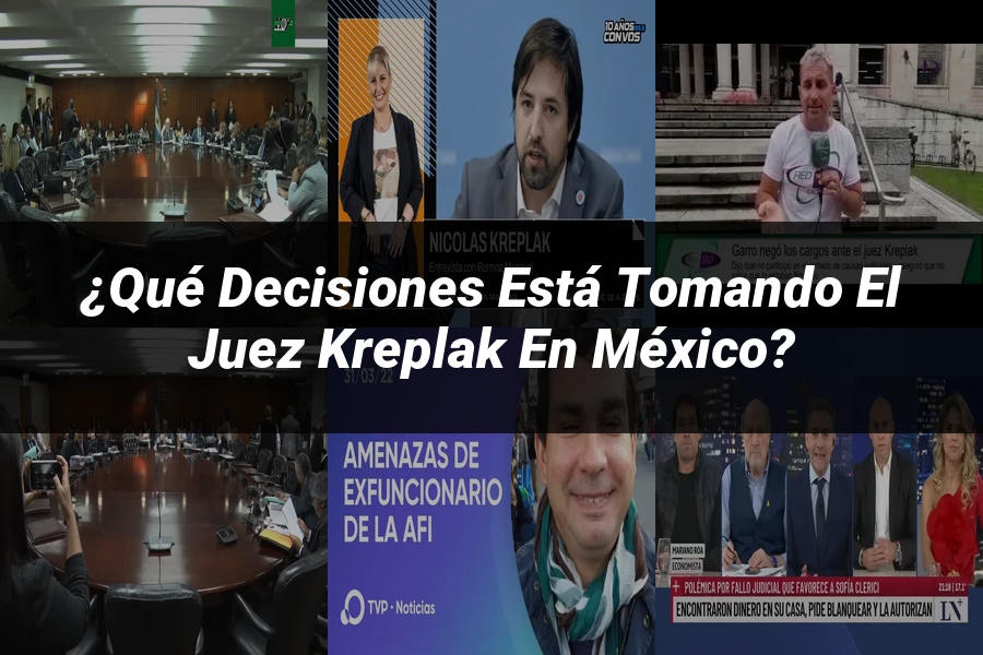 "¿Qué Decisiones Está Tomando el Juez Kreplak en México?"