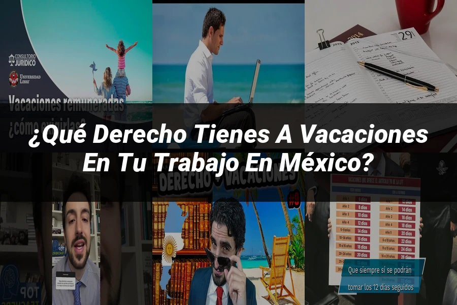 "¿Qué Derecho Tienes a Vacaciones en tu Trabajo en México?"