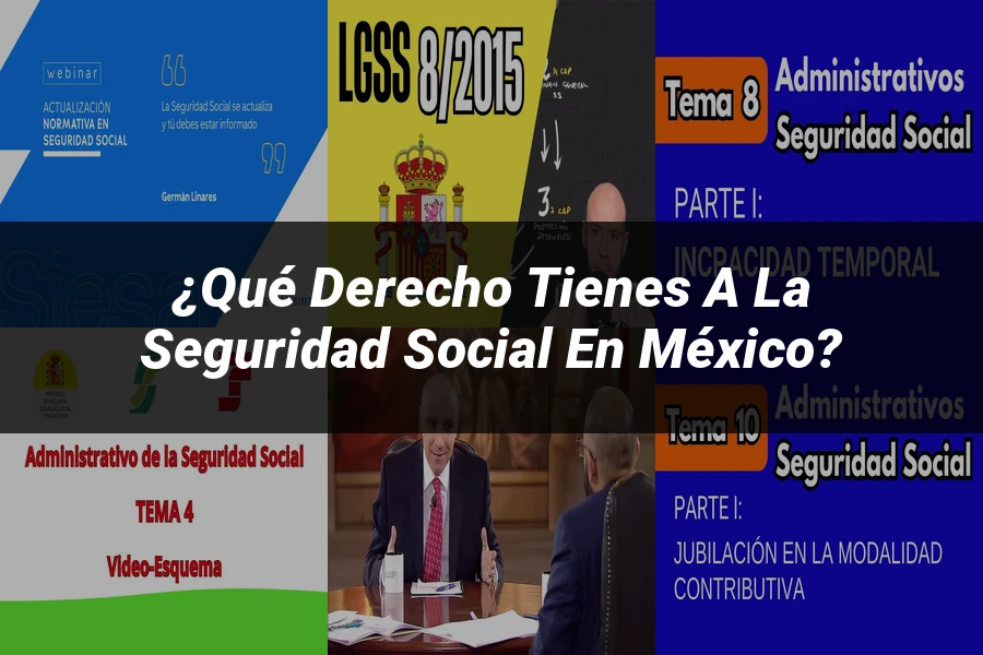 "¿Qué Derecho Tienes a la Seguridad Social en México?"