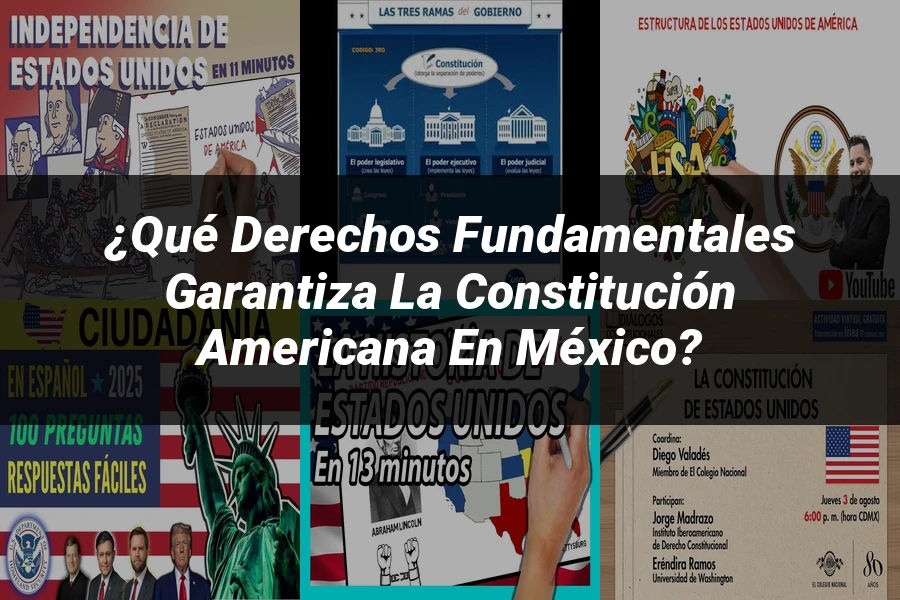 "¿Qué Derechos Fundamentales Garantiza la Constitución Americana en México?"