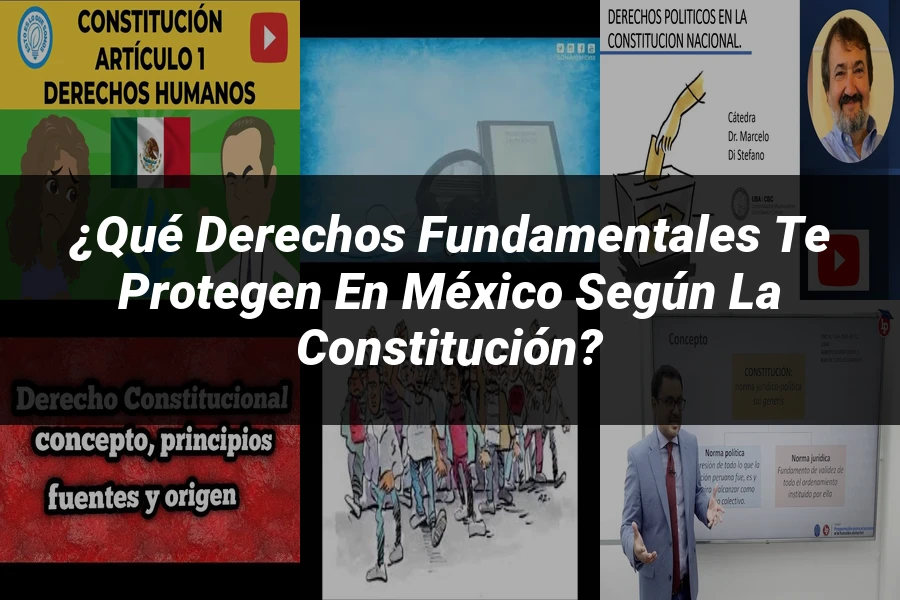 "¿Qué Derechos Fundamentales Te Protegen en México Según la Constitución?"