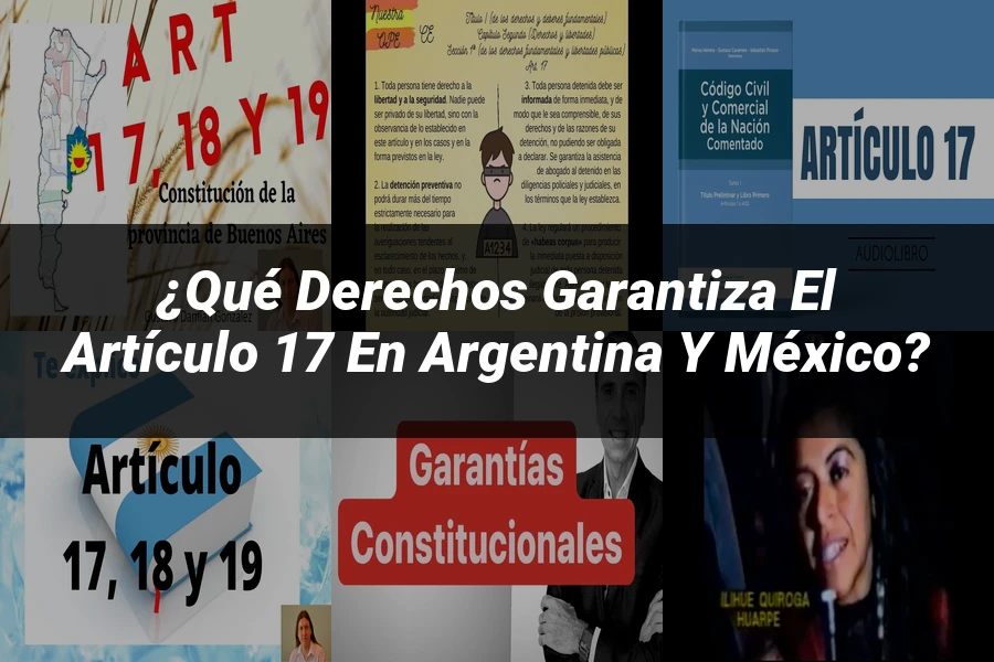 "¿Qué Derechos Garantiza el Artículo 17 en Argentina y México?"