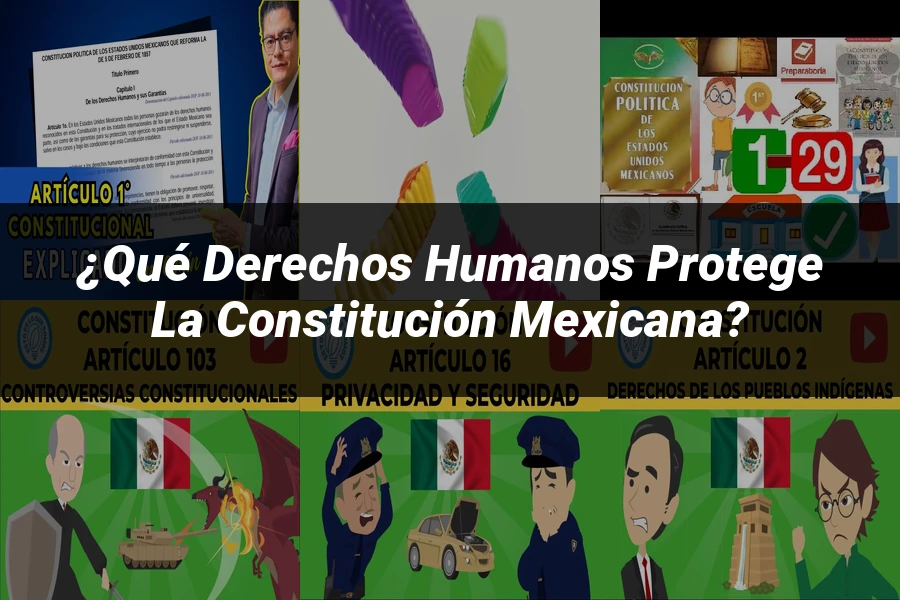 "¿Qué Derechos Humanos Protege la Constitución Mexicana?"