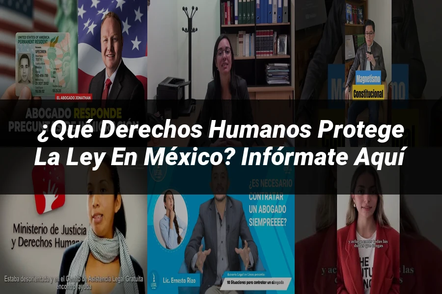 "¿Qué Derechos Humanos Protege la Ley en México? Infórmate Aquí"