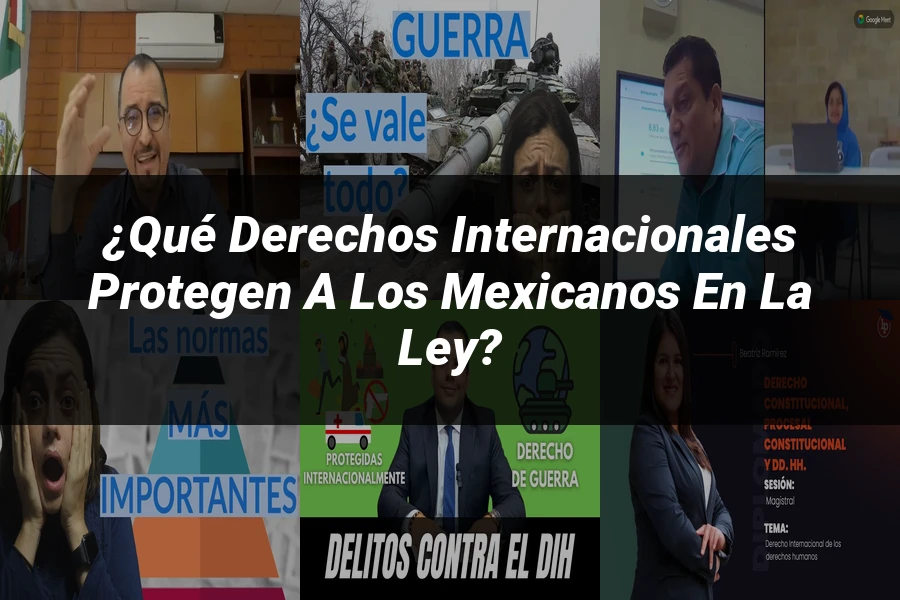 "¿Qué Derechos Internacionales Protegen a los Mexicanos en la Ley?"
