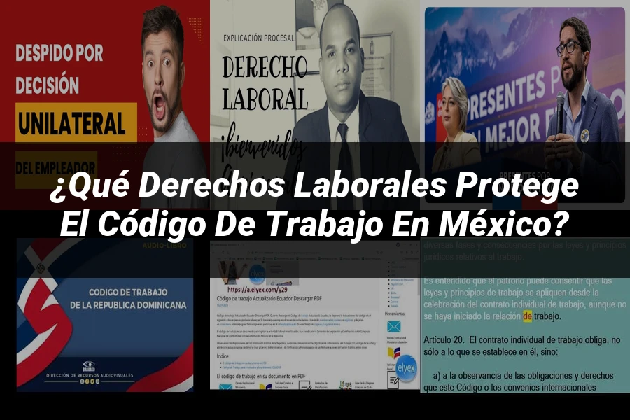 "¿Qué Derechos Laborales Protege el Código de Trabajo en México?"