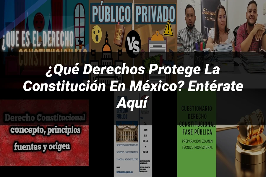 "¿Qué Derechos Protege la Constitución en México? Entérate Aquí"