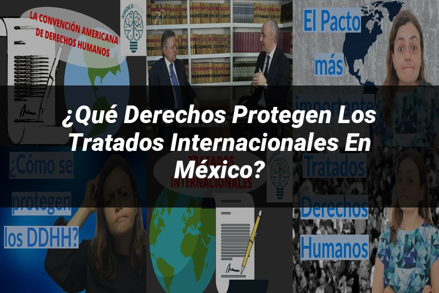 "¿Qué Derechos Protegen los Tratados Internacionales en México?"