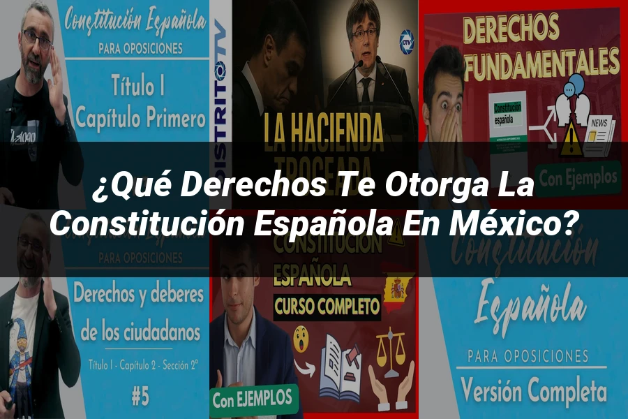 "¿Qué Derechos Te Otorga la Constitución Española en México?"