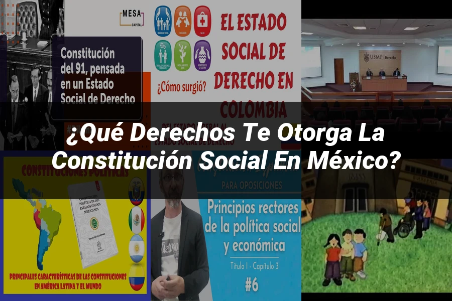 "¿Qué Derechos Te Otorga la Constitución Social en México?"