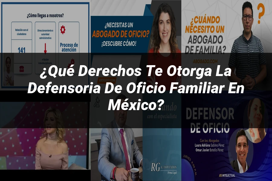 "¿Qué Derechos Te Otorga la Defensoria de Oficio Familiar en México?"