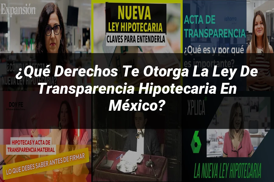 "¿Qué Derechos Te Otorga la Ley de Transparencia Hipotecaria en México?"