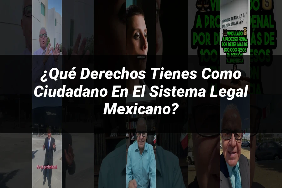 "¿Qué Derechos Tienes Como Ciudadano en el Sistema Legal Mexicano?"