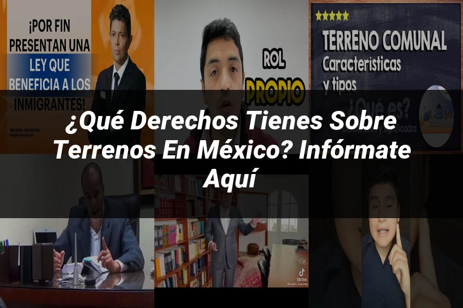 "¿Qué Derechos Tienes Sobre Terrenos en México? Infórmate Aquí"