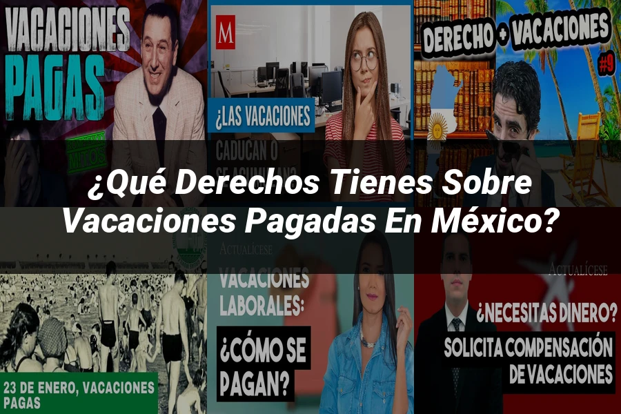 "¿Qué Derechos Tienes Sobre Vacaciones Pagadas en México?"