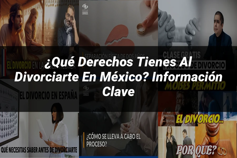 "¿Qué Derechos Tienes al Divorciarte en México? Información Clave"