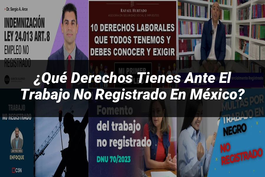 "¿Qué Derechos Tienes ante el Trabajo No Registrado en México?"