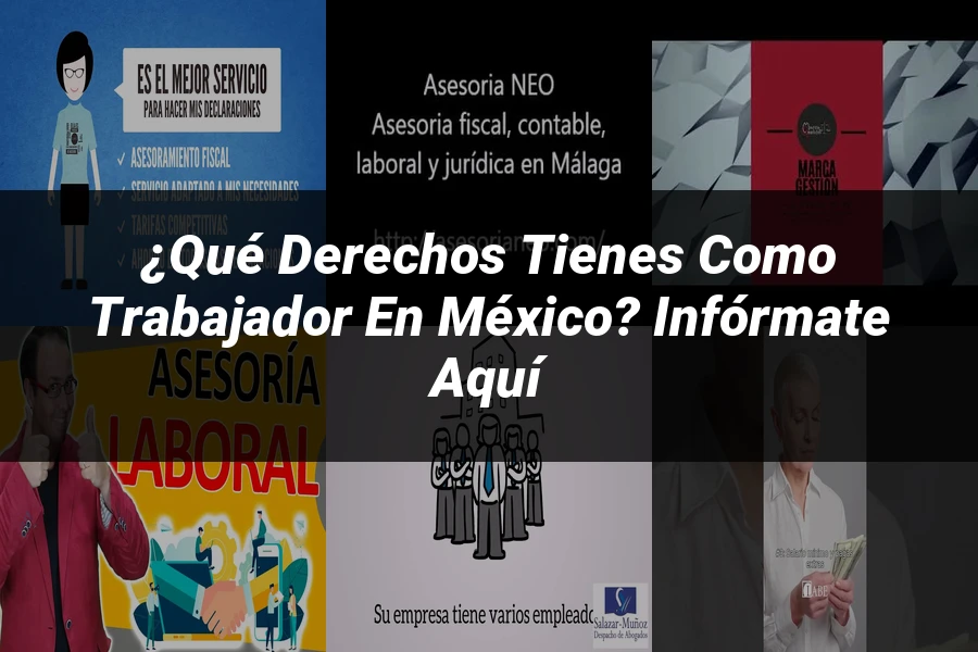 "¿Qué Derechos Tienes como Trabajador en México? Infórmate Aquí"