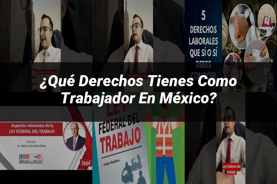 "¿Qué Derechos Tienes como Trabajador en México?"