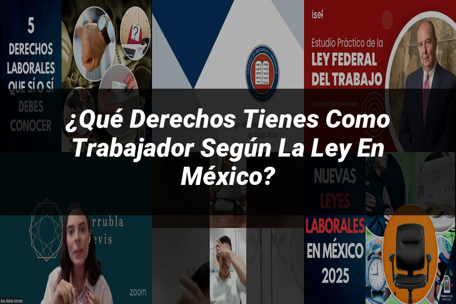 "¿Qué Derechos Tienes como Trabajador según la Ley en México?"