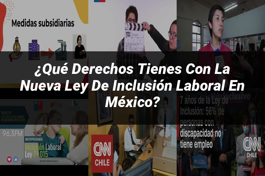 "¿Qué Derechos Tienes con la Nueva Ley de Inclusión Laboral en México?"
