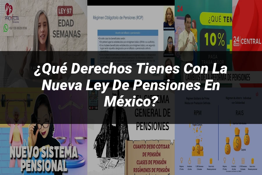 "¿Qué Derechos Tienes con la Nueva Ley de Pensiones en México?"