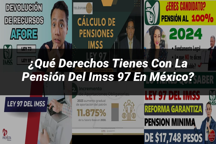 "¿Qué Derechos Tienes con la Pensión del IMSS 97 en México?"