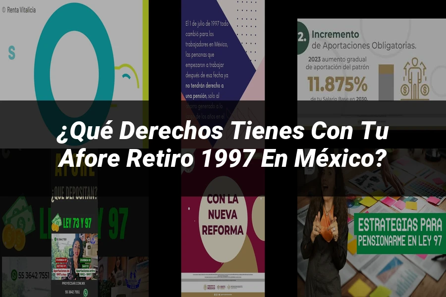 "¿Qué Derechos Tienes con tu Afore Retiro 1997 en México?"