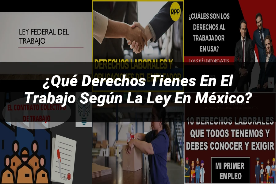 "¿Qué Derechos Tienes en el Trabajo Según la Ley en México?"