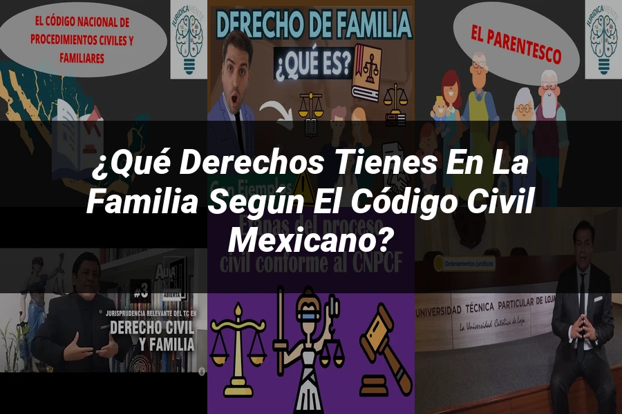 "¿Qué Derechos Tienes en la Familia Según el Código Civil Mexicano?"
