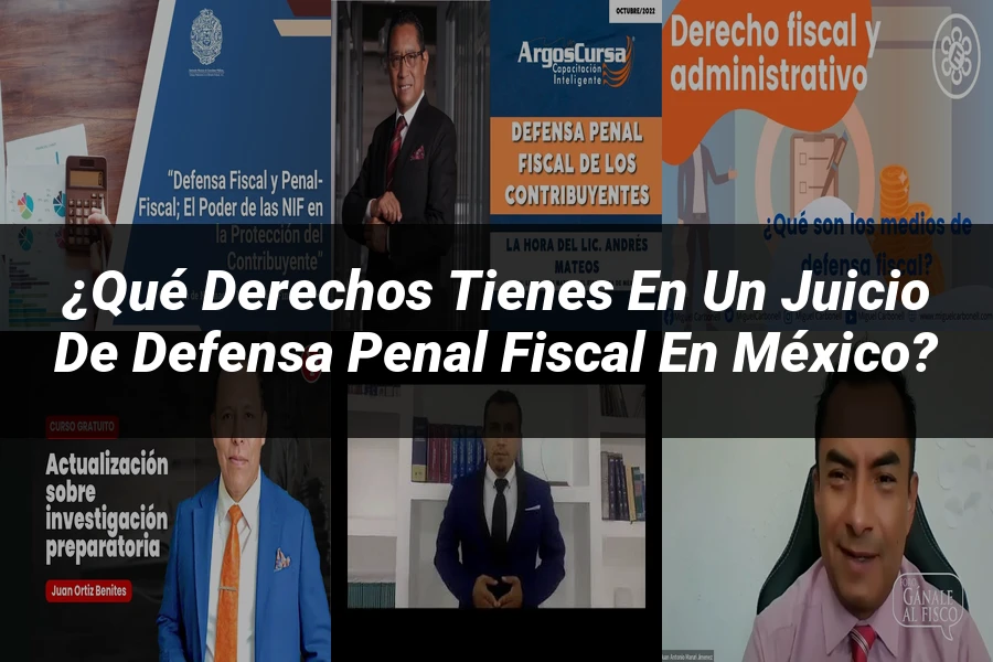 "¿Qué Derechos Tienes en un Juicio de Defensa Penal Fiscal en México?"