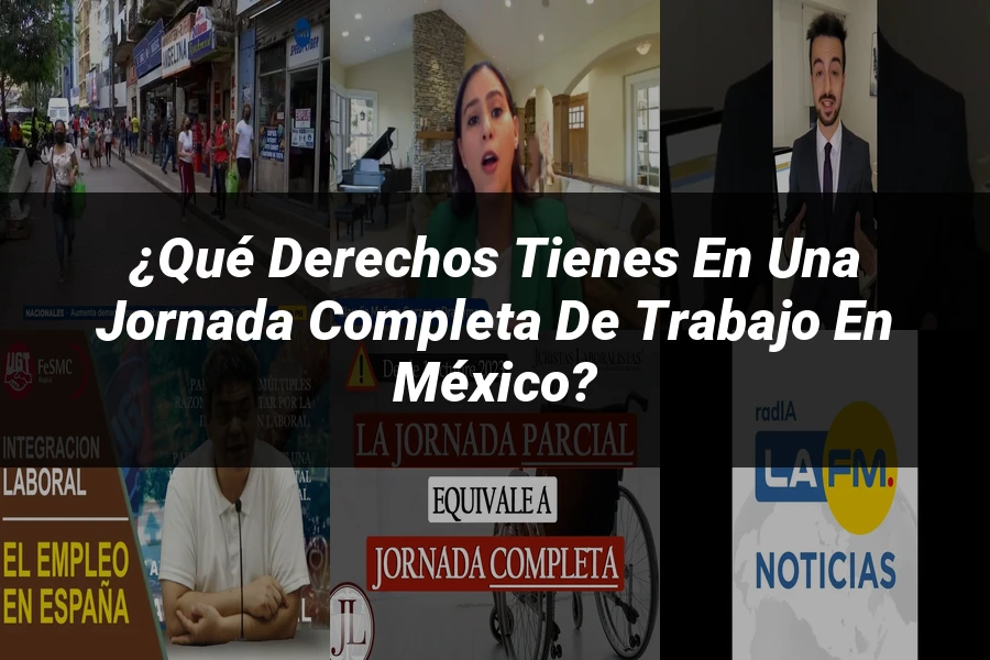 "¿Qué Derechos Tienes en una Jornada Completa de Trabajo en México?"