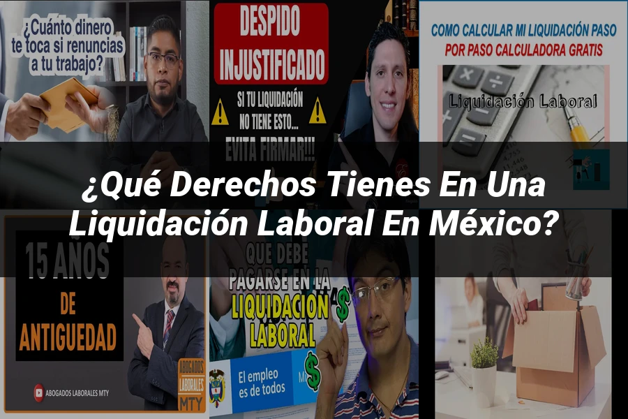 "¿Qué Derechos Tienes en una Liquidación Laboral en México?"